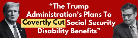 The Trump Administration's Plans To Covertly Cut Social Security Disability Benefits