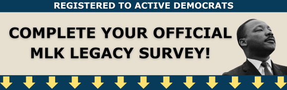 COMPLETE YOUR OFFICIAL MLK LEGACY SURVEY!