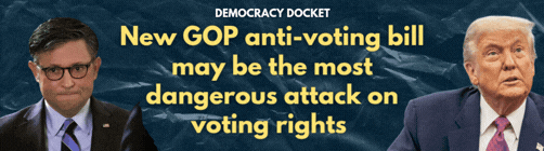 Democracy Docket: New GOP anti-voting bill may be the most dangerous attack on voting rights