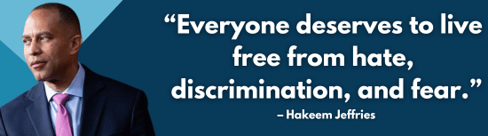 Everyone deserves to live free from hate, discrimination and fear. - Hakeem Jeffries