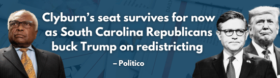 Politico: Clyburn’s seat survives for now as South Carolina Republicans buck Trump on redistricting