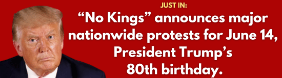 No Kings announces major nationwide protests for June 14, President Trump’s 80th birthday.