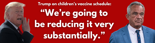 Trump on children’s vaccine schedule: We’re going to be reducing it very substantially.
