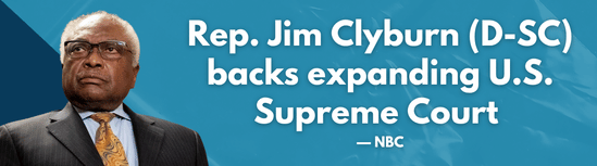 Rep. Jim Clyburn (D-SC) backs expanding U.S. Supreme Court — NBC