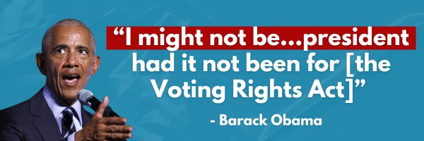 Barack Obama - I might not be…president had it not been for [the Voting Rights Act].