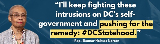 Rep. Eleanor Holmes Norton: I’ll keep fighting these intrusions on DC’s self-government and pushing for the remedy: #DCStatehood.
