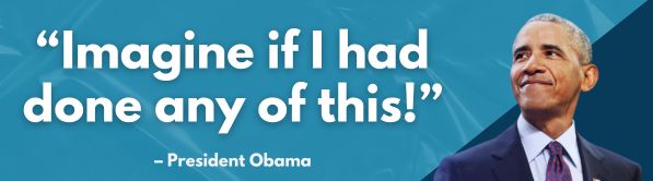 Imagine if I had done any of this! - Barack Obama