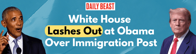Daily Beast: White House Lashes Out at Obama Over Immigration Post