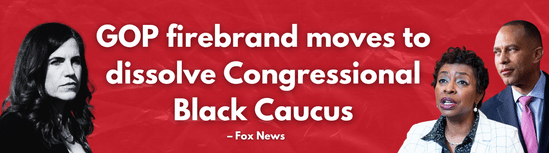 Fox News: GOP firebrand moves to dissolve Congressional Black Caucus