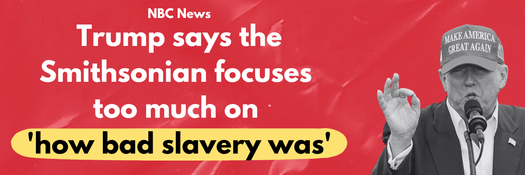 Trump says the Smithsonian focuses too much on 'how bad slavery was' - NBC News