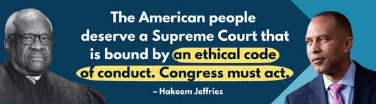 'The American people deserve a Supreme Court that is bound by an ethical code of conduct. Congress must act.' - Hakeem Jeffries