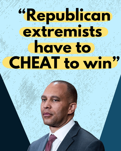 Hakeem Jeffries: Republican exxtremists have to cheat to win.
