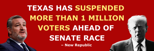 'Texas Has Suspended More Than 1 Million Voters Ahead of Senate Race' – New Republic