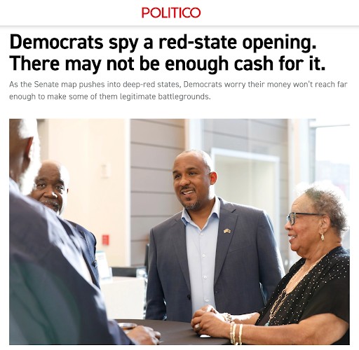Politico: Democrats spy a red-state opening.There may not be enough cash for it.