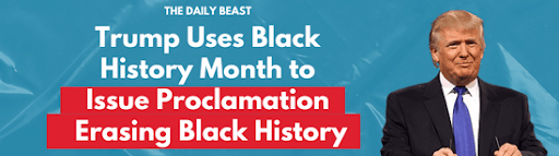 The Daily Beast: Trump Uses Black Hostory Month to Issue Proclamation Erasing Black History