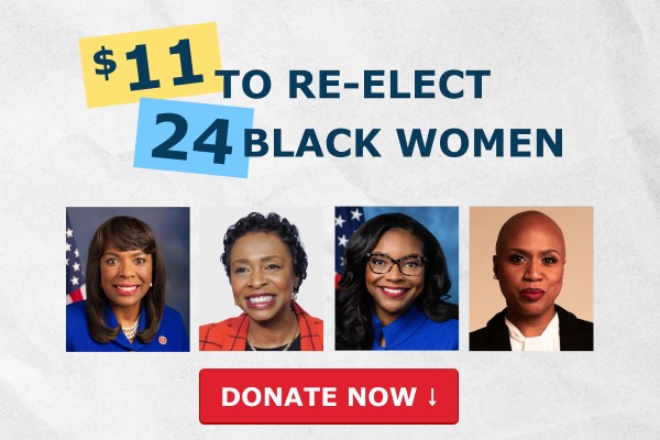 Chip in $11 to RE-ELECT 24 Black Women to Congress!