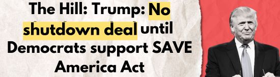 The Hill: Trump: No shutdown deal until Democrats support SAVE America Act
